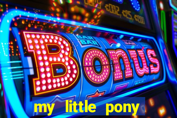 my little pony jogos de vestir